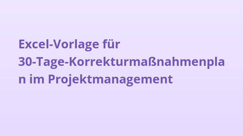 Excel-Vorlage für 30-Tage-Korrekturmaßnahmenplan im Projektmanagement
