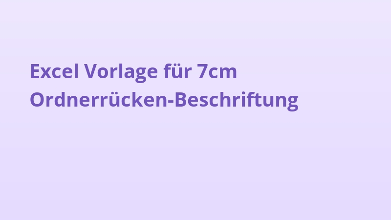 Excel Vorlage für 7cm Ordnerrücken-Beschriftung