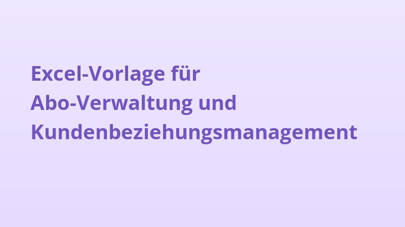 Excel-Vorlage für Abo-Verwaltung und Kundenbeziehungsmanagement