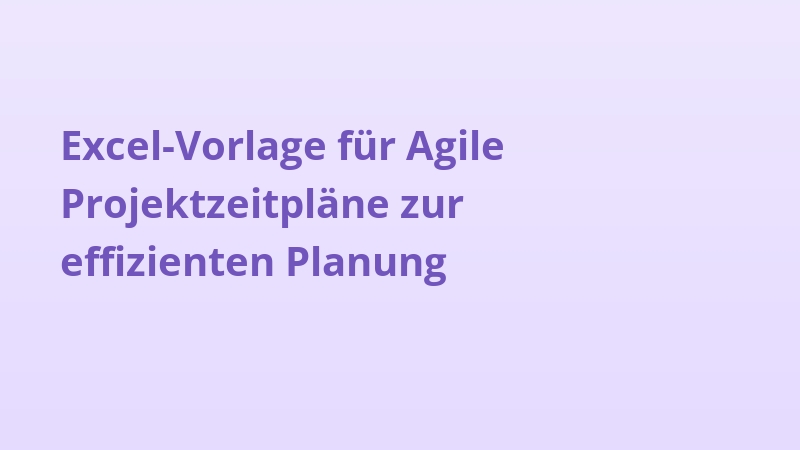 Excel-Vorlage für Agile Projektzeitpläne zur effizienten Planung