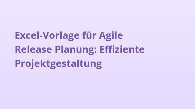 Excel-Vorlage für Agile Release Planung: Effiziente Projektgestaltung