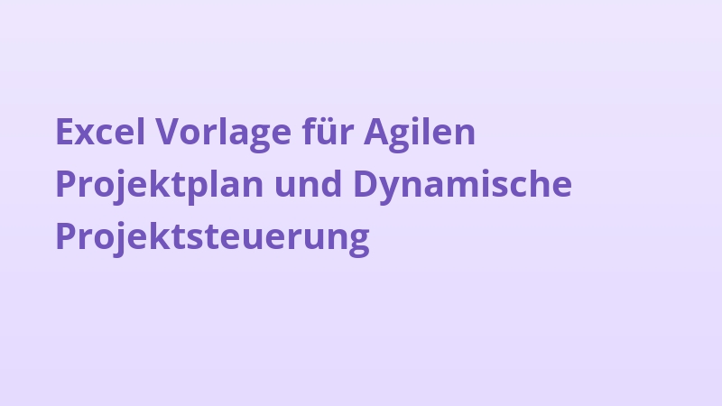 Excel Vorlage für Agilen Projektplan und Dynamische Projektsteuerung