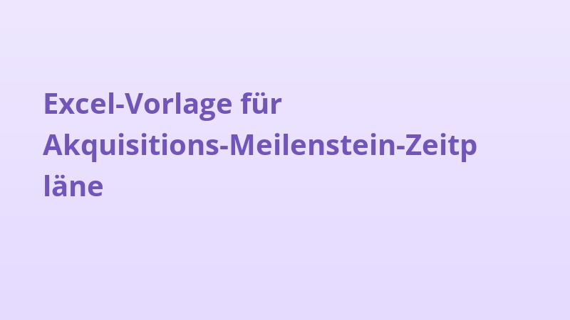 Excel-Vorlage für Akquisitions-Meilenstein-Zeitpläne