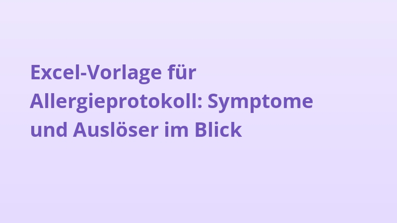 Excel-Vorlage für Allergieprotokoll: Symptome und Auslöser im Blick