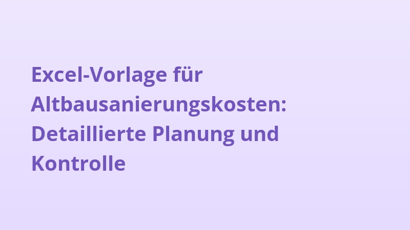 Excel-Vorlage für Altbausanierungskosten: Detaillierte Planung und Kontrolle