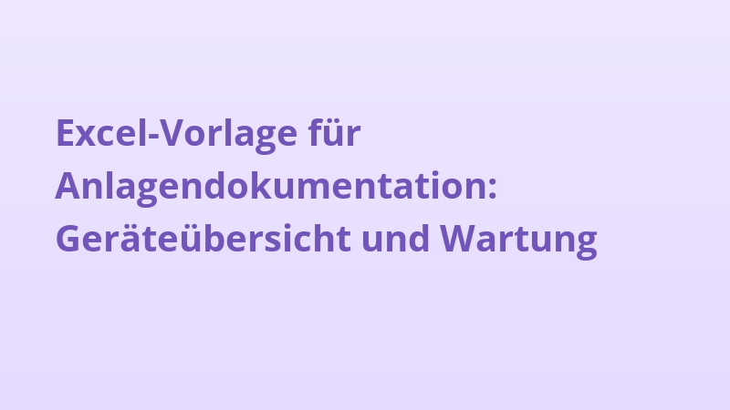 Excel-Vorlage für Anlagendokumentation: Geräteübersicht und Wartung