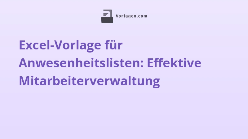 Excel-Vorlage für Anwesenheitslisten: Effektive Mitarbeiterverwaltung
