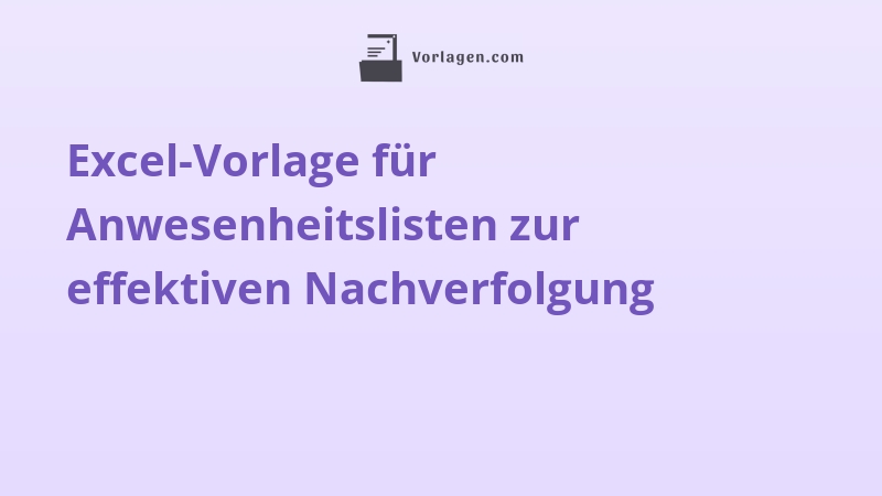 Excel-Vorlage für Anwesenheitslisten zur effektiven Nachverfolgung