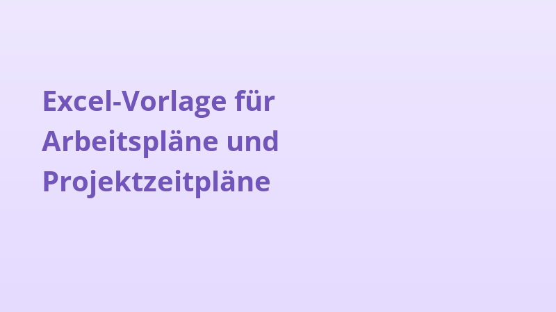 Excel-Vorlage für Arbeitspläne und Projektzeitpläne