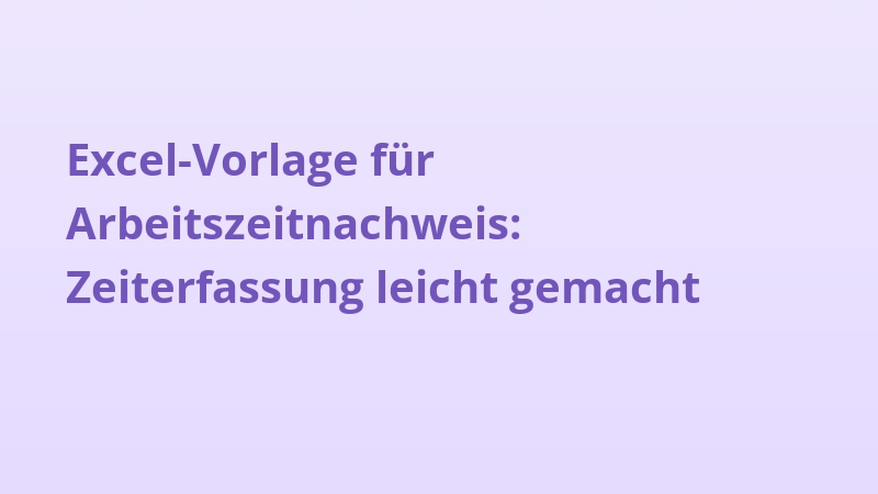 Excel-Vorlage für Arbeitszeitnachweis: Zeiterfassung leicht gemacht