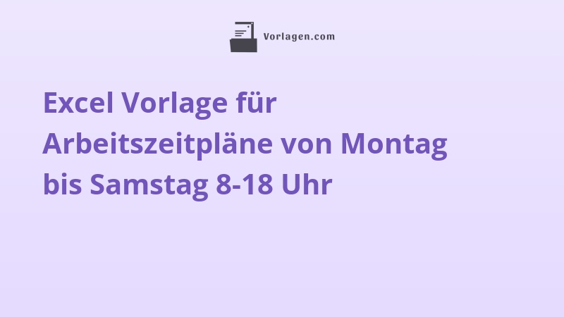 Excel Vorlage für Arbeitszeitpläne von Montag bis Samstag 8-18 Uhr