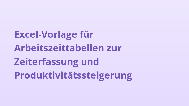 Excel-Vorlage für Arbeitszeittabellen zur Zeiterfassung und Produktivitätssteigerung