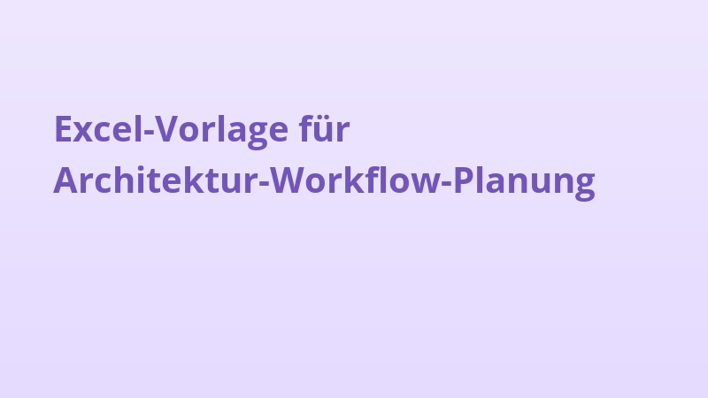Excel-Vorlage für Architektur-Workflow-Planung