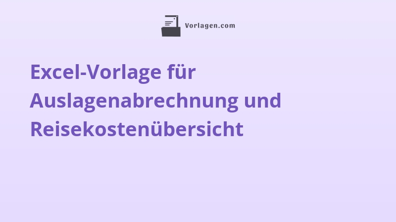 Excel-Vorlage für Auslagenabrechnung und Reisekostenübersicht