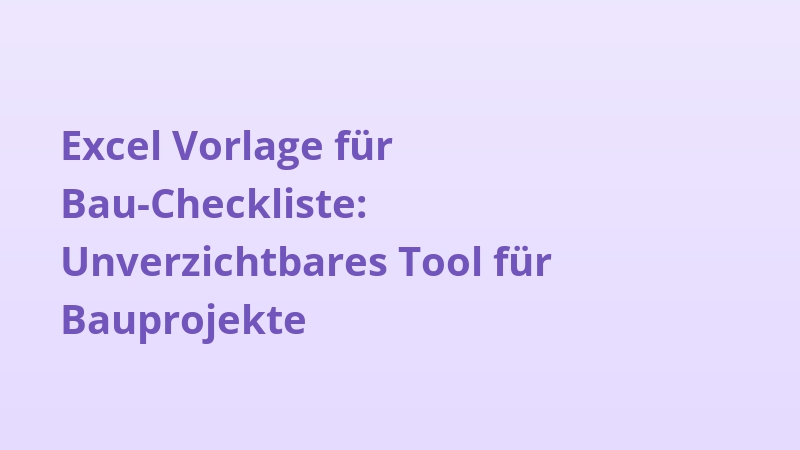 Excel Vorlage für Bau-Checkliste: Unverzichtbares Tool für Bauprojekte