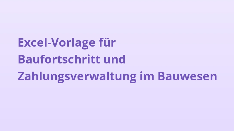 Excel-Vorlage für Baufortschritt und Zahlungsverwaltung im Bauwesen