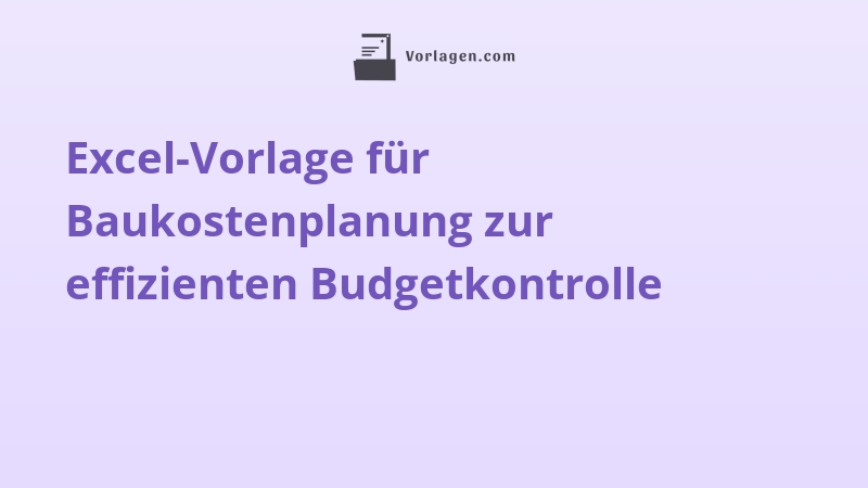 Excel-Vorlage für Baukostenplanung zur effizienten Budgetkontrolle