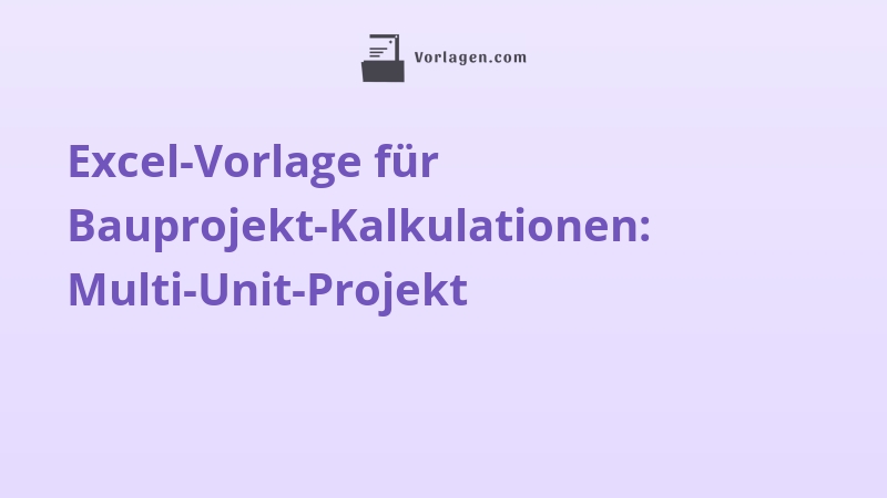 Excel-Vorlage für Bauprojekt-Kalkulationen: Multi-Unit-Projekt
