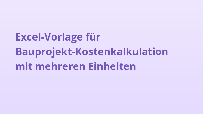 Excel-Vorlage für Bauprojekt-Kostenkalkulation mit mehreren Einheiten