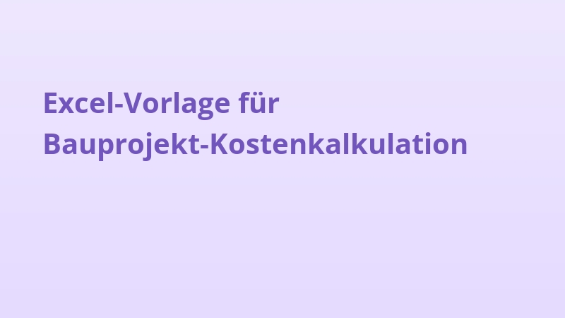 Excel-Vorlage für Bauprojekt-Kostenkalkulation