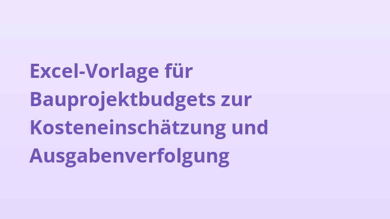 Excel-Vorlage für Bauprojektbudgets zur Kosteneinschätzung und Ausgabenverfolgung