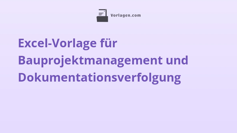 Excel-Vorlage für Bauprojektmanagement und Dokumentationsverfolgung