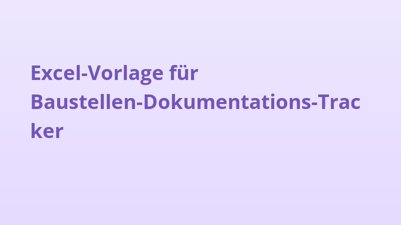 Excel-Vorlage für Baustellen-Dokumentations-Tracker
