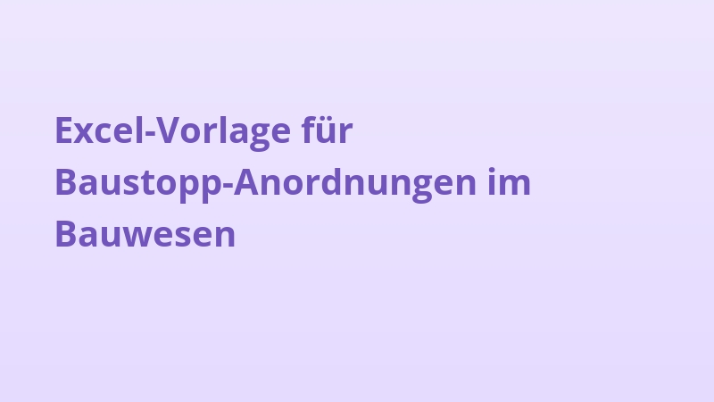 Excel-Vorlage für Baustopp-Anordnungen im Bauwesen