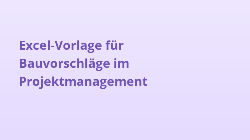 Excel-Vorlage für Bauvorschläge im Projektmanagement