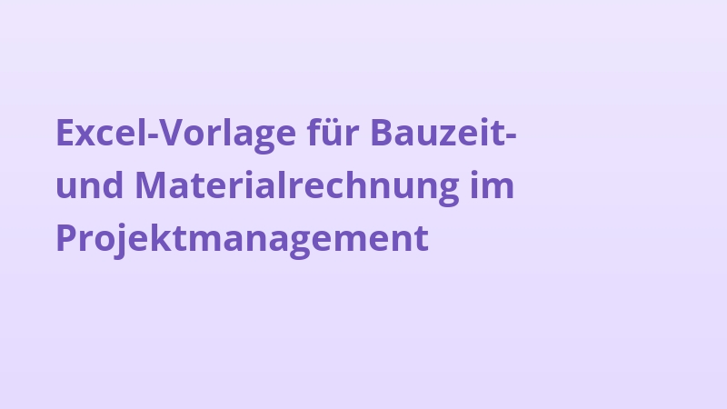 Excel-Vorlage für Bauzeit- und Materialrechnung im Projektmanagement