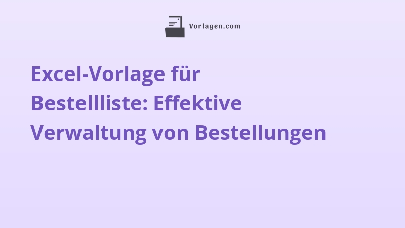 Excel-Vorlage für Bestellliste: Effektive Verwaltung von Bestellungen