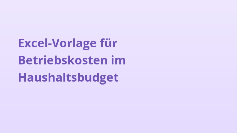 Excel-Vorlage für Betriebskosten im Haushaltsbudget