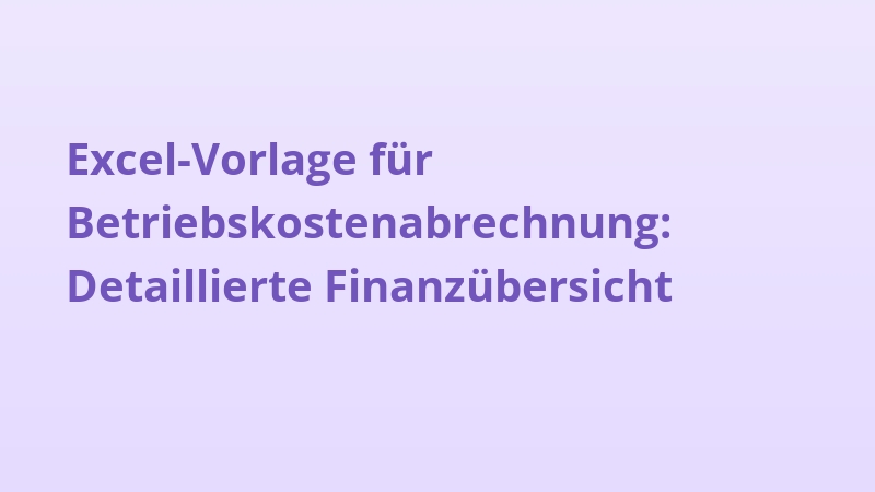 Excel-Vorlage für Betriebskostenabrechnung: Detaillierte Finanzübersicht