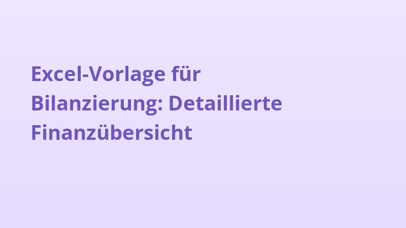 Excel-Vorlage für Bilanzierung: Detaillierte Finanzübersicht