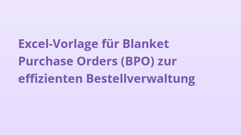 Excel-Vorlage für Blanket Purchase Orders (BPO) zur effizienten Bestellverwaltung
