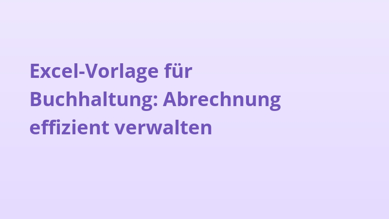 Excel-Vorlage für Buchhaltung: Abrechnung effizient verwalten