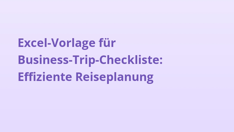 Excel-Vorlage für Business-Trip-Checkliste: Effiziente Reiseplanung