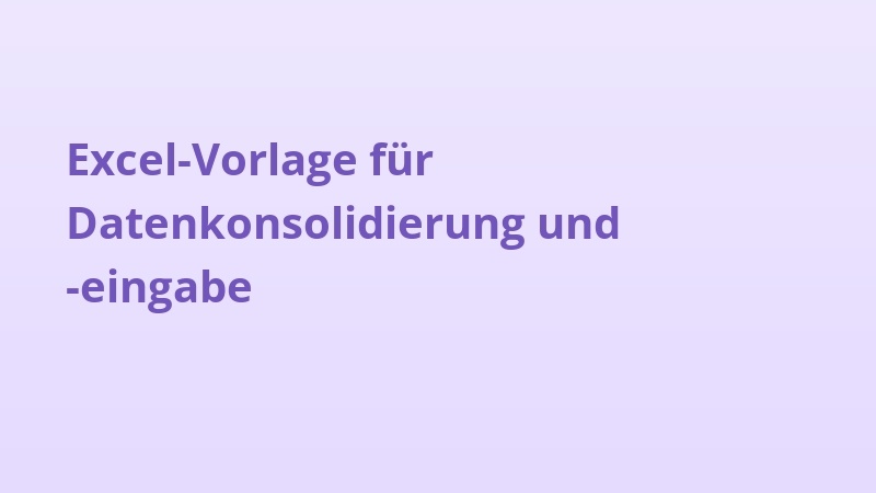 Excel-Vorlage für Datenkonsolidierung und -eingabe