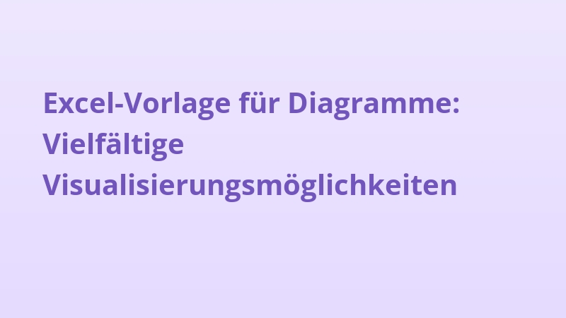 Excel-Vorlage für Diagramme: Vielfältige Visualisierungsmöglichkeiten