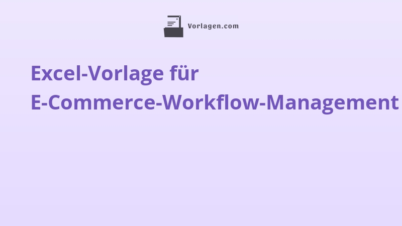 Excel-Vorlage für E-Commerce-Workflow-Management