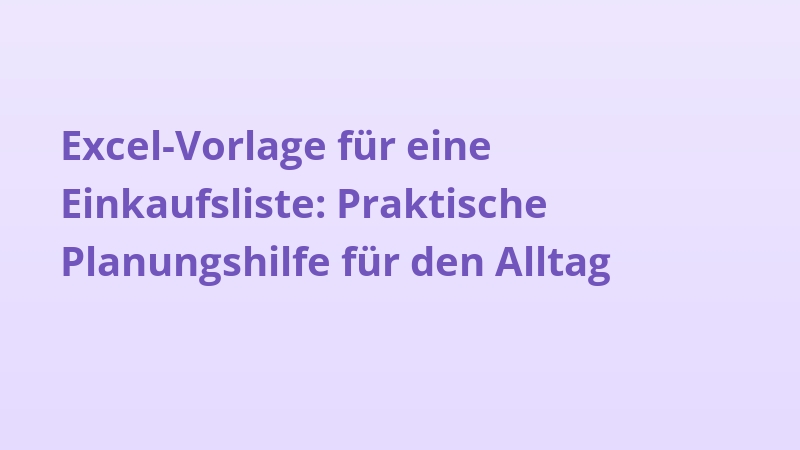 Excel-Vorlage für eine Einkaufsliste: Praktische Planungshilfe für den Alltag