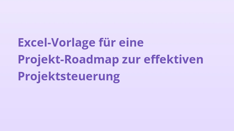 Excel-Vorlage für eine Projekt-Roadmap zur effektiven Projektsteuerung