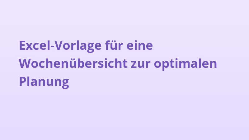 Excel-Vorlage für eine Wochenübersicht zur optimalen Planung