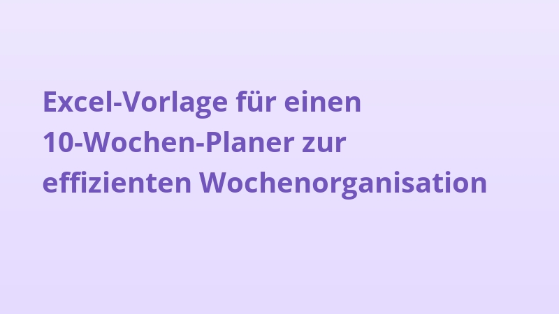 Excel-Vorlage für einen 10-Wochen-Planer zur effizienten Wochenorganisation