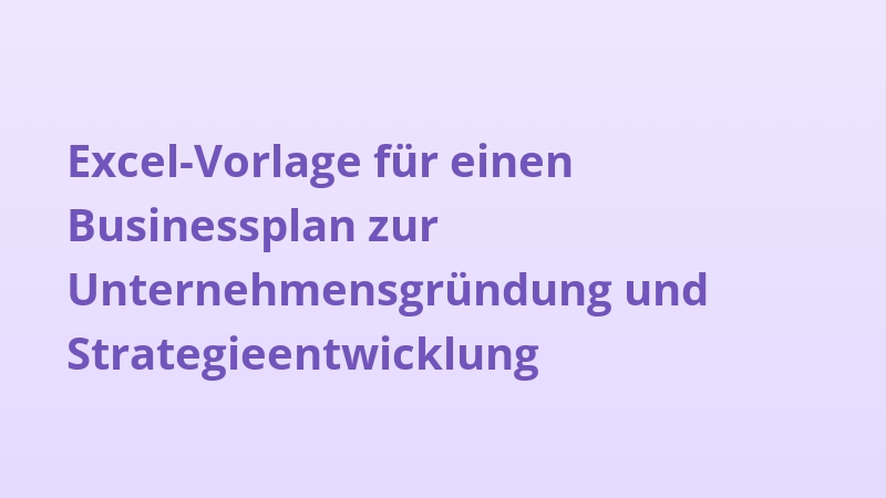 Excel-Vorlage für einen Businessplan zur Unternehmensgründung und Strategieentwicklung