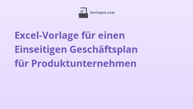 Excel-Vorlage für einen Einseitigen Geschäftsplan für Produktunternehmen