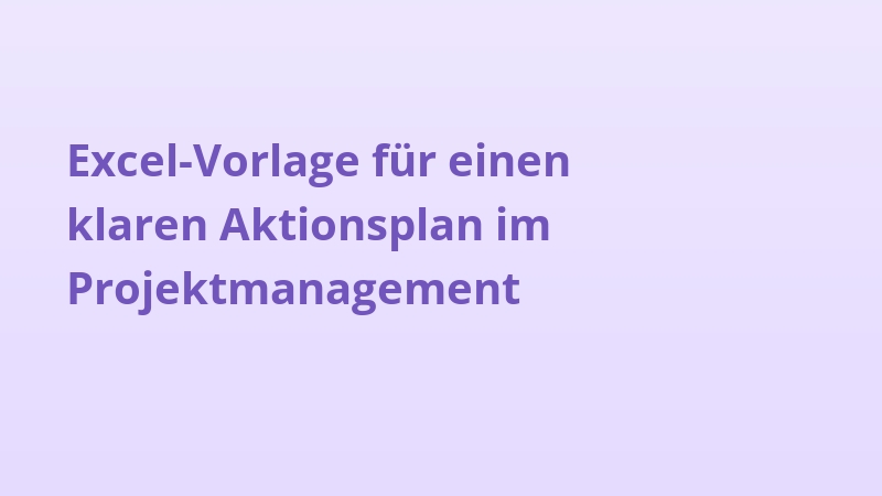 Excel-Vorlage für einen klaren Aktionsplan im Projektmanagement