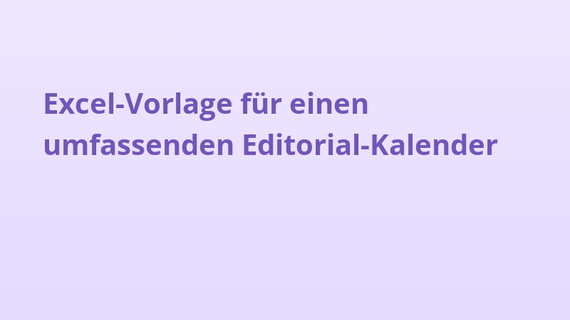 Excel-Vorlage für einen umfassenden Editorial-Kalender