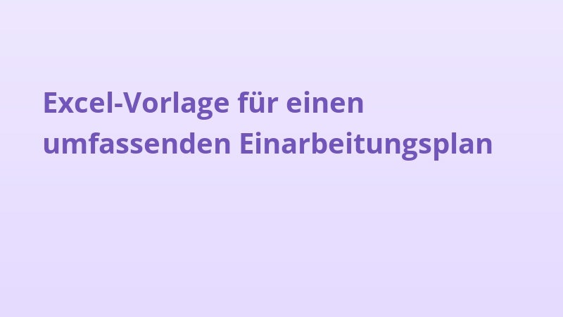 Excel-Vorlage für einen umfassenden Einarbeitungsplan