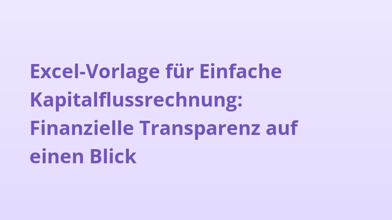 Excel-Vorlage für Einfache Kapitalflussrechnung: Finanzielle Transparenz auf einen Blick